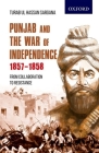 Punjab and the War of Independence 1857-1858: From Collaboration to Resistance By Turab Ul Hassan Sargana Cover Image
