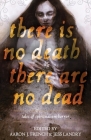 There Is No Death, There Are No Dead By Kathe Koja, Lee Murray, Laird Barron Cover Image