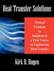 Heat Transfer Solutions: Worked Problems to Supplement a First Course in Engineering Heat Transfer By Kirk D. Hagen Cover Image