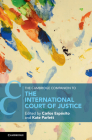 The Cambridge Companion to the International Court of Justice (Cambridge Companions to Law) By Carlos Espósito (Editor), Kate Parlett (Editor) Cover Image