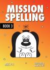 Mission Spelling Book 3: A Crash Course To Succeed In Spelling With Phonics (ages 7-11 years) By Sally Jones, Annalisa Jones, Amanda Jones Cover Image
