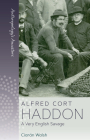 Alfred Cort Haddon: A Very English Savage By Ciarán Walsh Cover Image