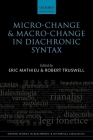 Micro-Change and Macro-Change in Diachronic Syntax (Oxford Studies in Diachronic and Historical Linguistics) By Eric Mathieu (Editor), Robert Truswell (Editor) Cover Image