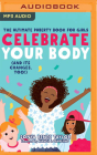 Celebrate Your Body (and Its Changes, Too): A Body-Positive Guide for Girls 8+ By Sonya Renee Taylor, Marisa Blake (Read by) Cover Image