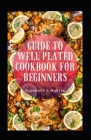 Guide To Well Plated Cookbook For Beginners By Florence J. Martin Cover Image