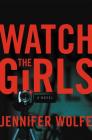 Watch the Girls By Jennifer Wolfe Cover Image