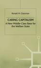 Caring Capitalism: A New Middle-Class Base for the Welfare State By Ronald M. Glassman Cover Image