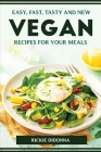Easy, Fast, Tasty and New Vegan Recipes for Your Meals Cover Image