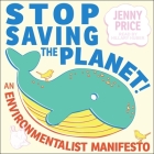 Stop Saving the Planet!: An Environmentalist Manifesto By Jenny Price, Hillary Huber (Read by) Cover Image