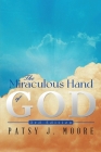 The Miraculous Hand of God By Patsy J. Moore Cover Image