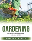 Gardening: Growing Fresh Produce in Small Spaces Cover Image