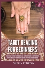Tarot Reading for Beginners: The #1 Guide to Psychic Tarot Reading, Real Tarot Card Meanings & Tarot Divination Spreads - Master the Art of Reading By Shelly O'Bryan Cover Image