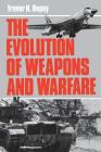 The Evolution Of Weapons And Warfare By Colonel Trevor N. Dupuy Cover Image