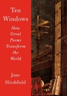 Ten Windows: How Great Poems Transform the World By Jane Hirshfield Cover Image