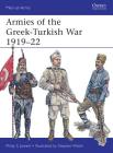 Armies of the Greek-Turkish War 1919–22 (Men-at-Arms) By Philip Jowett, Stephen Walsh (Illustrator) Cover Image