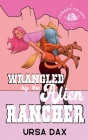 Wrangled by the Alien Rancher By Ursa Dax Cover Image