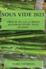 Sous Vide 2023: Cărți de bucate cu rețete delicioase pentru toate ocaziile By Clara Tocmelea Cover Image