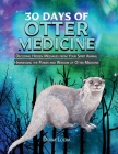 30 Days of Otter Medicine: Decoding Hidden Messages from Your Spirit Animal Harnessing the Power and Wisdom of Otter Medicine By Diana Loera Cover Image