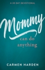 Mommy Can Do Anything: A 30 Day Devotional Cover Image