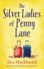 The Silver Ladies of Penny Lane: An absolutely hilarious feel-good novel By Dee MacDonald Cover Image