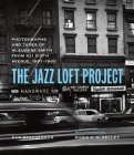 The Jazz Loft Project: Photographs and Tapes of W. Eugene Smith from 821 Sixth Avenue, 1957–1965 By W. Eugene Smith (By (photographer)), Sam Stephenson, Robin D. G. Kelley (Foreword by) Cover Image