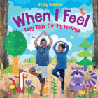 When I Feel: Easy Yoga for Big Feelings By Kathy Beliveau, Julie McLaughlin (Illustrator), Jesse Holland (Photographer) Cover Image