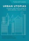 Urban Utopias: Excess and Expulsion in Neoliberal South Asia (Palgrave Studies in Urban Anthropology) By Tereza Kuldova (Editor), Mathew A. Varghese (Editor) Cover Image
