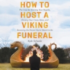 How to Host a Viking Funeral: The Case for Burning Your Regrets, Chasing Your Crazy Ideas, and Becoming the Person You're Meant to Be By Kyle Scheele, Kyle Scheele (Read by) Cover Image