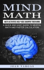 Mind Math: Math Activities Help Kids Sharpen Their Mind (A Quick and Easy Guide to Mental Math and Faster Calculation) By Joan Vargas Cover Image