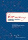 The DIY Wedding: Celebrate Your Day Your Way By Kelly Bare, Natalie Zee Drieu (Foreword by) Cover Image