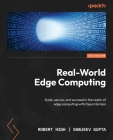 Real-World Edge Computing: Scale, secure, and succeed in the realm of edge computing with Open Horizon Cover Image