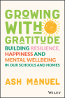Growing with Gratitude: Building Resilience, Happiness, and Mental Wellbeing in Our Schools and Homes By Ash Manuel Cover Image