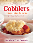 Cobblers, Crisps, Pies & More: Delicious Fruit Desserts Cover Image