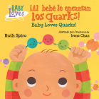 ¡Al bebé le encantan los quarks! / Baby Loves Quarks! (Baby Loves Science) By Ruth Spiro, Irene Chan (Illustrator) Cover Image