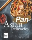 Pan Asian Delicacies: Asian Recipes from Mouthwatering Spices & Taste Cover Image