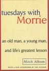 Tuesdays with Morrie: An Old Man, a Young Man, and Life's Greatest Lesson By Mitch Albom Cover Image