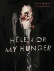 Helen Or My Hunger By Gale Marie Thompson Cover Image
