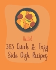 Hello! 365 Quick & Easy Side Dish Recipes: Best Quick & Easy Side Dish Cookbook Ever For Beginners [Book 1] By MS Side Dish, MS Sims Cover Image