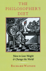 The Philosopher's Diet: How to Lose Weight and Change the World (Nonpareil Book #81) By Richard Watson Cover Image