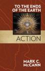 To the Ends of the Earth: Action By Mark C. McCann Cover Image
