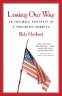 Losing Our Way: An Intimate Portrait of a Troubled America By Bob Herbert Cover Image