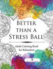 Better than a Stress Ball: Adult Coloring Book for Relaxation By Speedy Publishing Cover Image