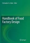 Handbook of Food Factory Design By Christopher G. J. Baker (Editor) Cover Image