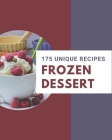 175 Unique Frozen Dessert Recipes: Explore Frozen Dessert Cookbook NOW! Cover Image