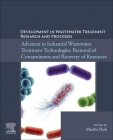 Development in Wastewater Treatment Research and Processes: Advances in Industrial Wastewater Treatment Technologies: Removal of Contaminants and Reco Cover Image