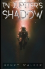 In Jupiter's Shadow By Henry Walker Cover Image
