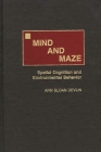 Mind and Maze: Spatial Cognition and Environmental Behavior By Ann S. Devlin Cover Image
