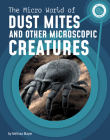The Micro World of Dust Mites and Other Microscopic Creatures By Melissa Mayer Cover Image