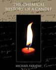 The Chemical History of a Candle By Michael Faraday Cover Image