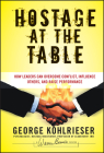 Hostage at the Table: How Leaders Can Overcome Conflict, Influence Others, and Raise Performance (J-B Warren Bennis #145) By George Kohlrieser, Joe W. Forehand (Foreword by) Cover Image